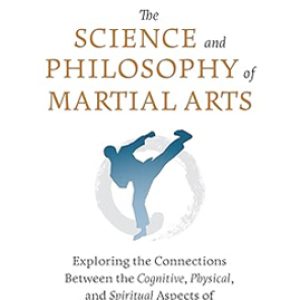 The Science and Philosophy of Martial Arts